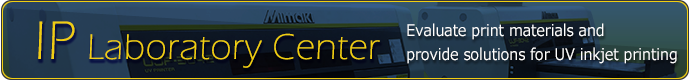 IP Laboratory Center: Evaluate print materials and provide solutions for UV inkjet printing