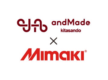 andMade.kitasando x Mimaki