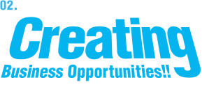 02. Creating Business Opportunities!!